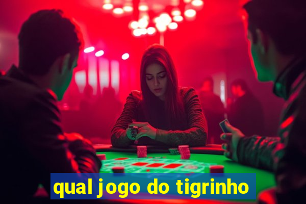 qual jogo do tigrinho