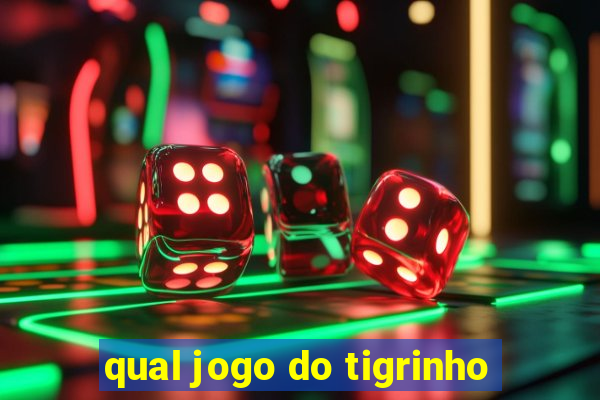 qual jogo do tigrinho