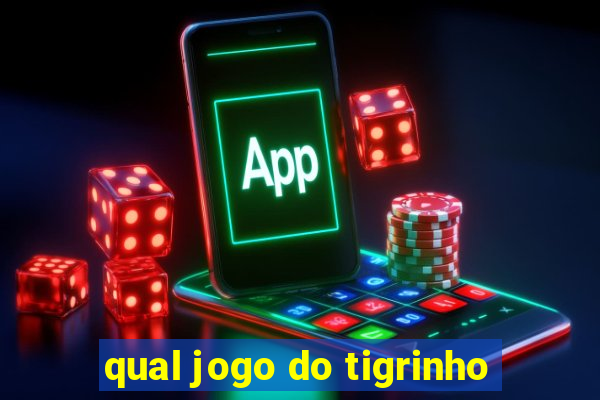 qual jogo do tigrinho