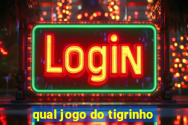 qual jogo do tigrinho