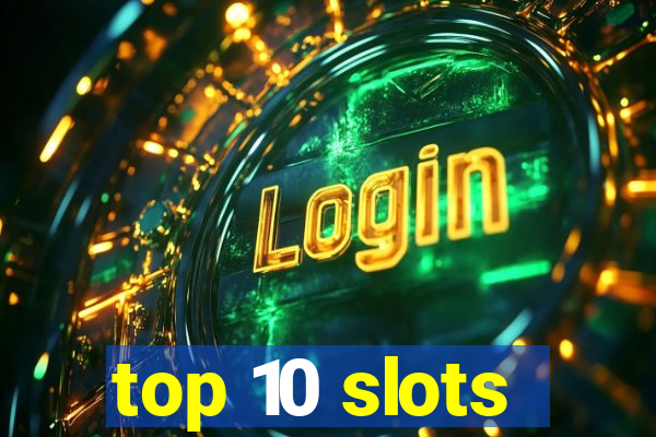 top 10 slots