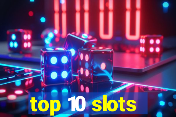 top 10 slots