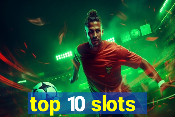 top 10 slots