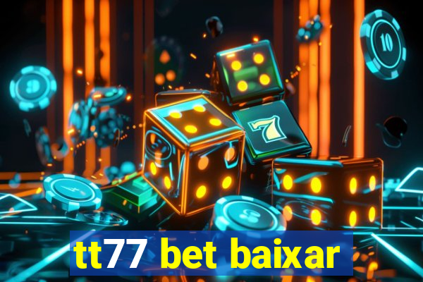 tt77 bet baixar