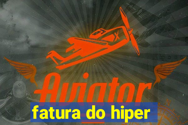 fatura do hiper