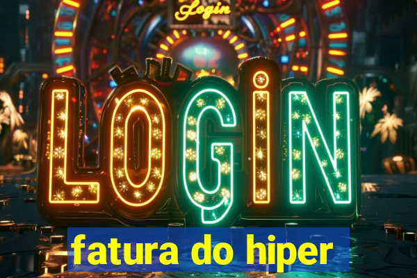 fatura do hiper