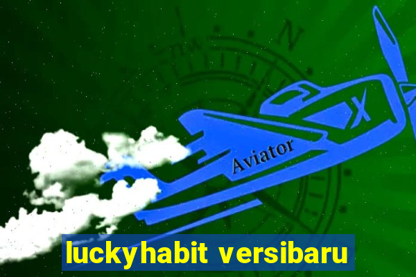 luckyhabit versibaru