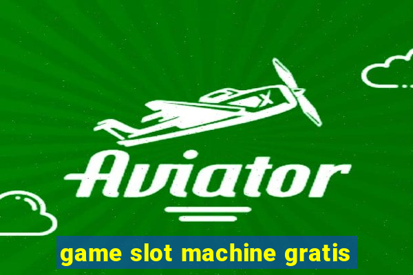 game slot machine gratis