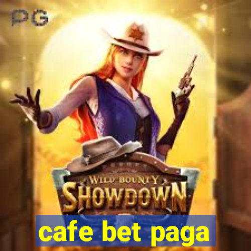 cafe bet paga