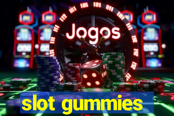 slot gummies