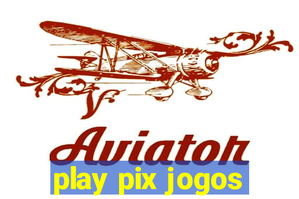 play pix jogos