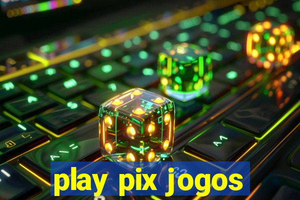 play pix jogos