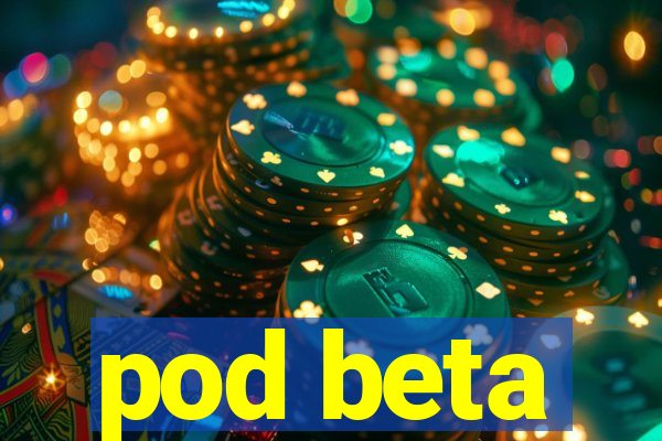 pod beta