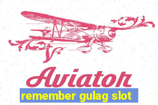 remember gulag slot