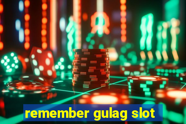 remember gulag slot