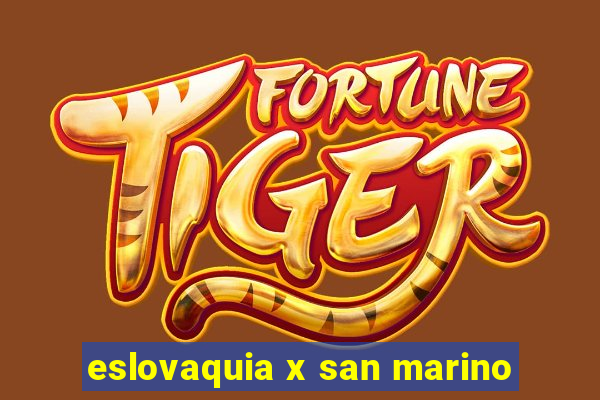 eslovaquia x san marino