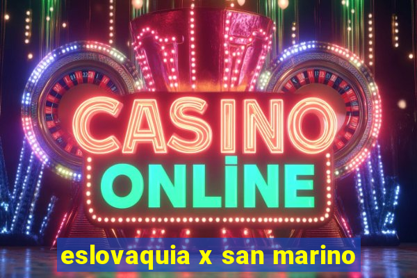 eslovaquia x san marino