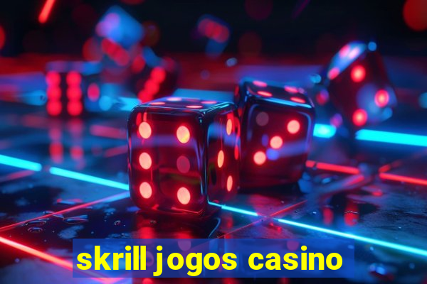 skrill jogos casino