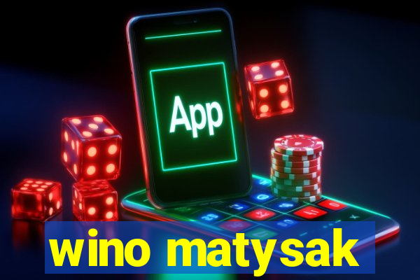 wino matysak