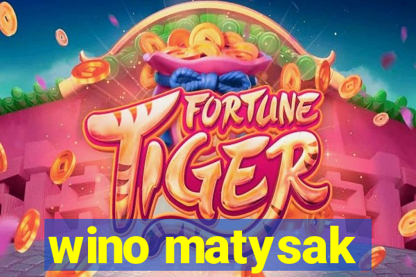 wino matysak