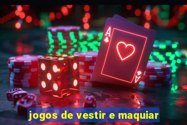 jogos de vestir e maquiar