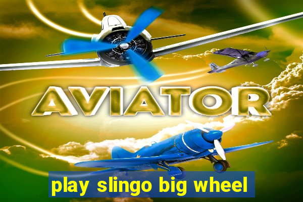 play slingo big wheel