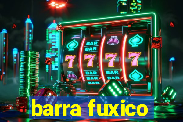 barra fuxico