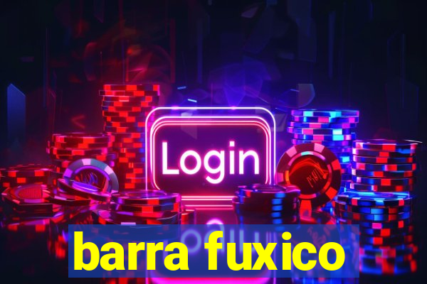 barra fuxico