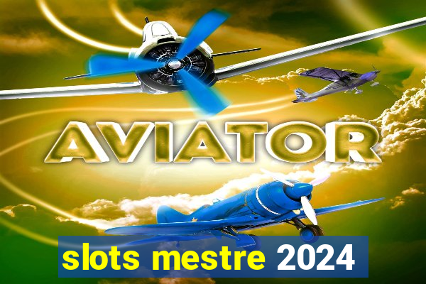 slots mestre 2024