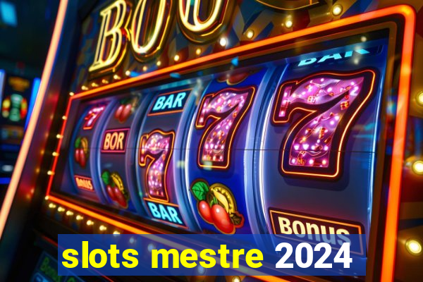 slots mestre 2024