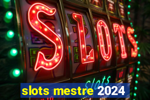 slots mestre 2024