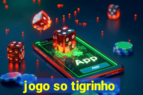 jogo so tigrinho