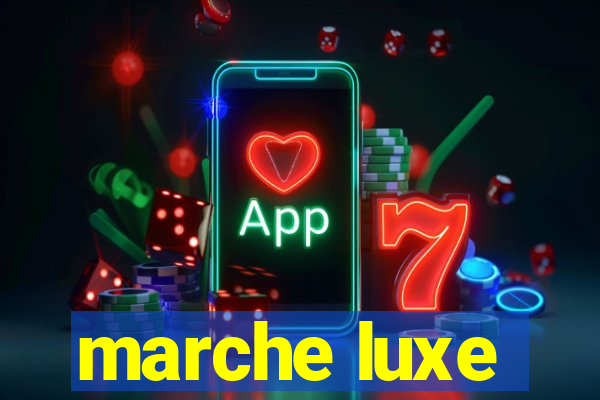 marche luxe