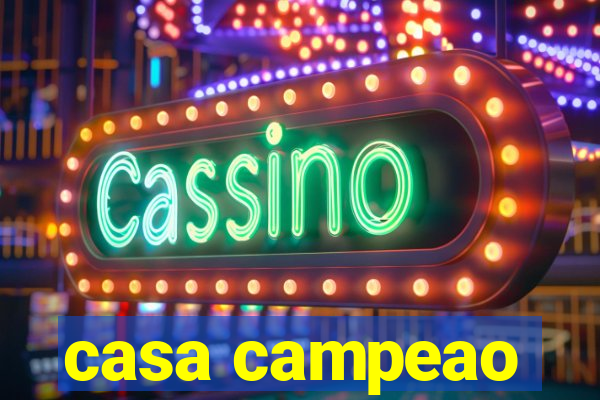 casa campeao