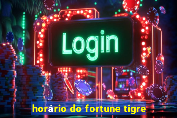 horário do fortune tigre