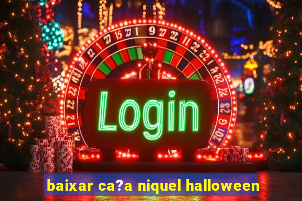 baixar ca?a niquel halloween