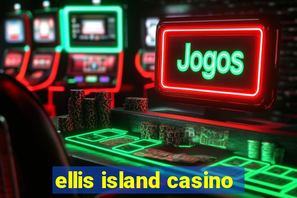 ellis island casino