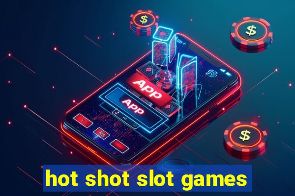 hot shot slot games