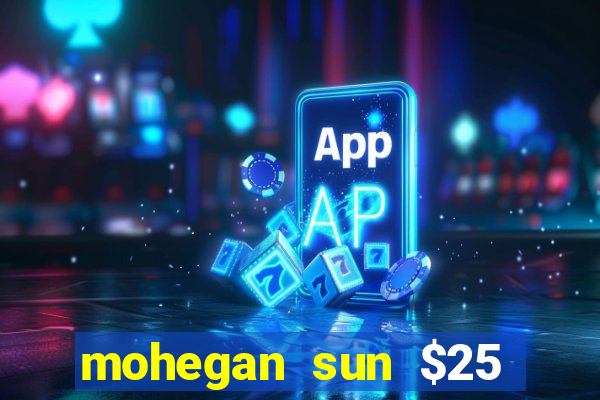 mohegan sun $25 free slot play