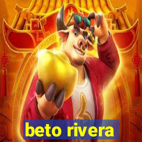 beto rivera