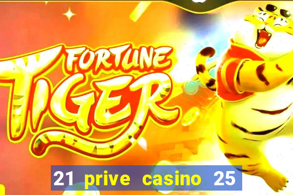 21 prive casino 25 free spins