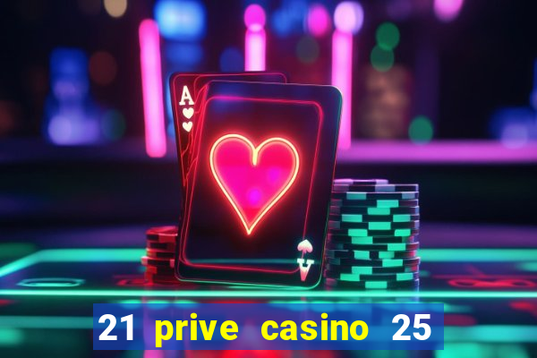 21 prive casino 25 free spins