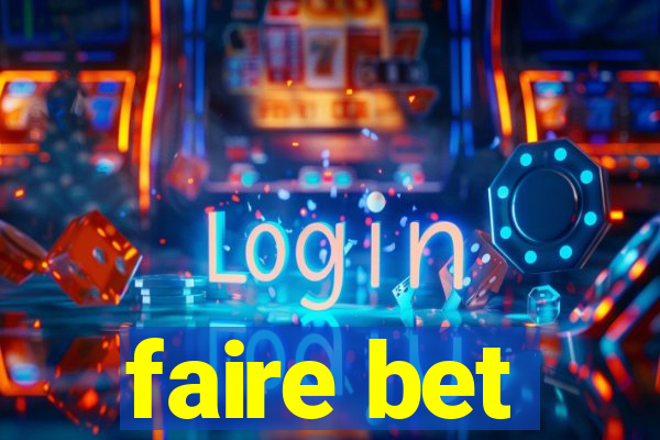 faire bet