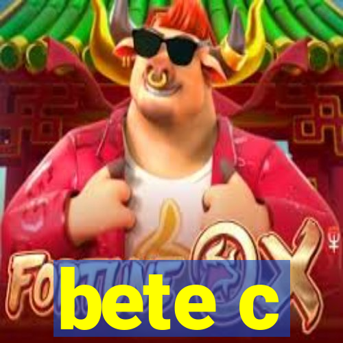 bete c