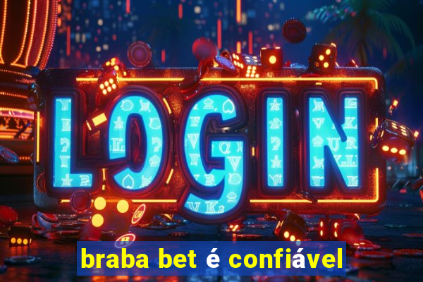 braba bet é confiável