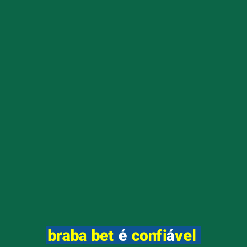 braba bet é confiável