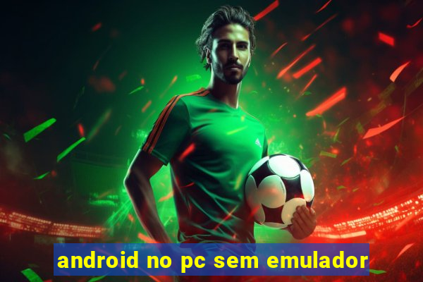 android no pc sem emulador