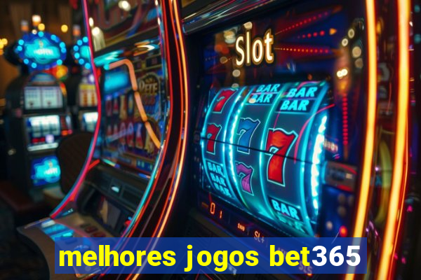 melhores jogos bet365