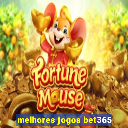 melhores jogos bet365