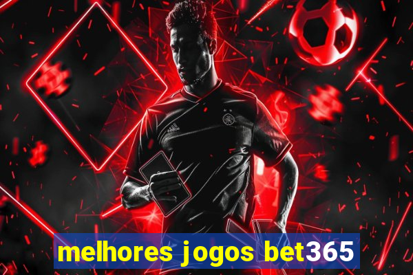 melhores jogos bet365